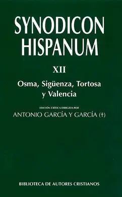 Synodicon Hispanum. Xii. Osma, Siguenza, Tortosa y Valencia
