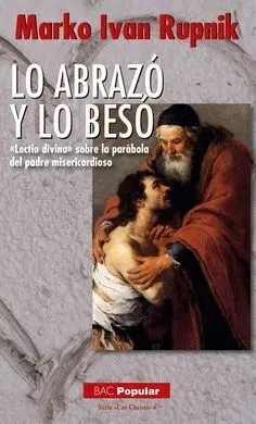 Lo Abrazó y lo Besó. «Lectio Divina» Sobre la pará