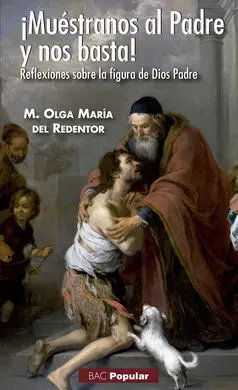 ¡Muéstranos Al Padre y nos Basta! Reflexiones Sobre la Figura de Dios Padre