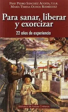 Para Sanar, Liberar y Exorcizar. 20 Años de Experiencia