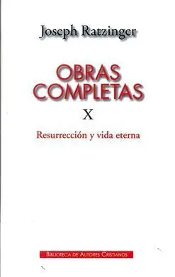 Obras Completas X Ratzinger: Resurreccion y Vida Eterna