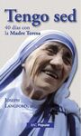 TENGO SED /40 DIAS CON LA MADRE TERESA