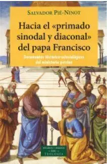 Hacia el Primado Sinodal Diaconal del Papa Francis
