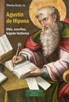 AGUSTIN DE HIPONA / VIDA ESCRITOS LEGADO HISTORICO