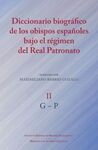 DICCIONARIO BIOGRAFICO DE LOS OBISPOS ESPAÑOLES BAJO REGIMEN DEL REAL PATRONATO VOL II  G-P