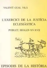 L' Exercici de la Justícia Eclesiàstica. Poblet Segles Xv-Xvii