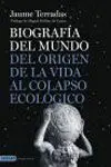 Biografía del Mundo. Del Origen de la Vida Al Colapso Ecológico