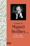 EL LIBRO DE MIGUEL DELIBES. VIDA Y OBRA DE UN ESCRITOR