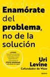 ENAMORATE DEL PROBLEMA, NO DE LA SOLUCION