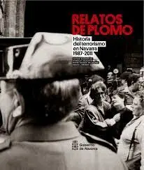 Relatos de Plomo. Ii: Historia del Terrorismo en Navarra 1987-2011