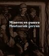 MINEROS EN GUERRA / MEATZARIAK GERRAN