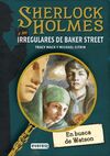 SHERLOCK HOLMES Y LOS IRREGULARES DE BAKER STREET. 3: EN BUSCA DE WATSON
