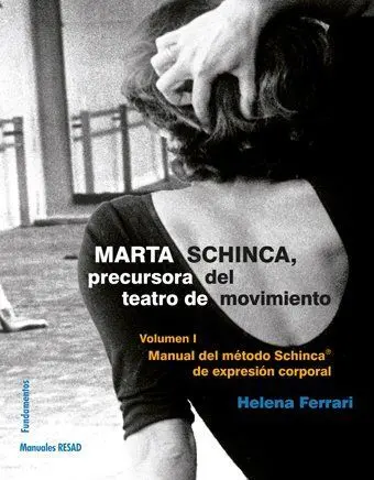 Marta Schinca. Precursora del Teatro de Movimiento. Vol. I: Manual del Método Schinca de Expresión Corporal