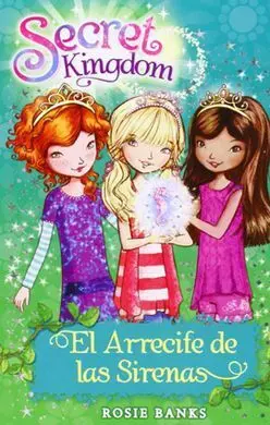 Secret Kingdom. 4: el Arrecife de las Sirenas
