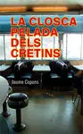 La Closca Pelada Dels Cretins
