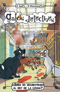 Gatos Detectives. 1: ¿Quién Ha Secuestrado Al Rey de la Cocina?