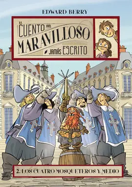 El Cuento Más Maravilloso Jamás Escrito. 2: los Cuatro Mosqueteros y Medio