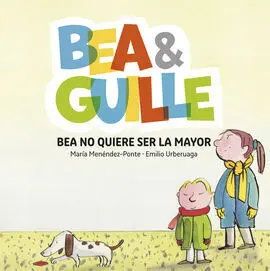 Bea & Guille. 2: Bea no Quiere Ser la Mayor