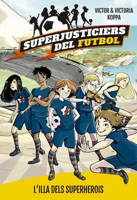 Superjusticiers del Futbol. 1: L'illa del Superhero