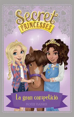Secret Princesses. 6: la Gran Competició