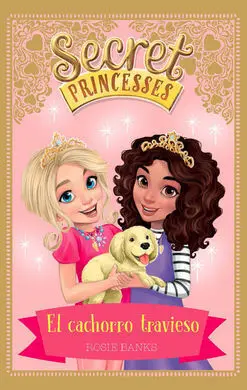 Secret Princesses. 5: el Cachorro Travieso