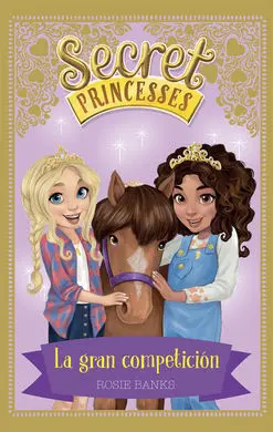 Secret Princesses. 6: la Gran Competición