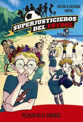 Superjusticieros del Fútbol 4. Peligro en el Paraíso