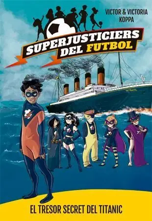 Superjusticiers del Futbol 8. El Tresor Secret del Titanic