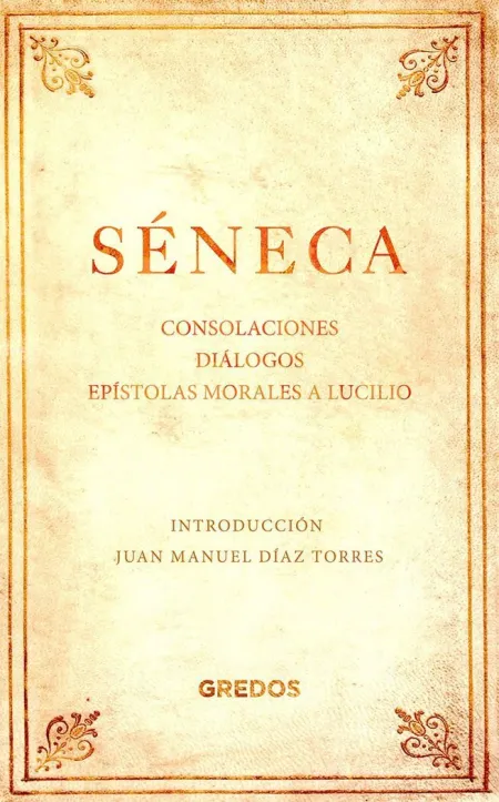 Consolaciones. dialogos. Epistolas Morale