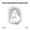 101 COSAS QUE APRENDÍ EN LA ESCUELA DE ARTE