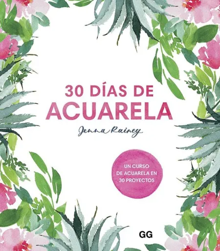 30 Dias de Acuarela. Un Curso de Acuarela en 30 Proyectos