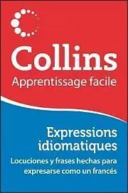 Collins Apprentissage Facile. Expressions Idiomatiques