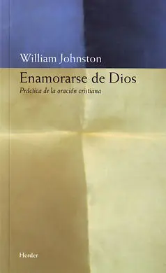Enamorarse de Dios. practica de la Oracion Cristiana