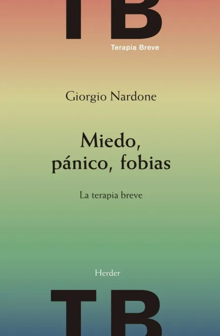 Miedo, Panico, Fobias - la Terapia Breve. 2Ed.
