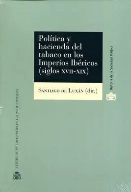 Política y Hacienda del Tabaco en los Imperios Ibéricos (Siglos Xvii-Xix)