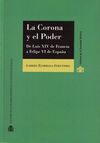 LA CORONA Y EL PODER. DE LUIS XIV DE FRANCIA A FELIPE VI DE ESPAÑA