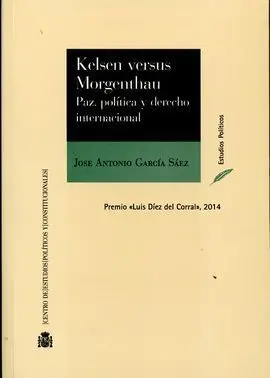 Kelsen Versus Morgenthau. Paz, Politica y Derecho Internacional