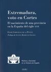 EXTREMADURA, VOTO EN CORTES. EL NACIMIENTO DE UNA PROVINCIA EN LA ESPAÑA DEL S.