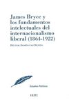 JAMES BRYCE Y LOS FUNDAMENTOS INTELECTUALES DEL INTERNACIONALISMO LIBERAL (1864-