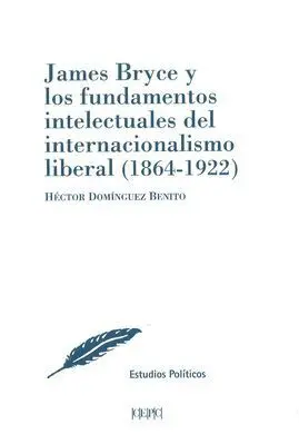 James Bryce y los Fundamentos Intelectuales del Internacionalismo Liberal (1864-