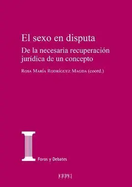 Sexo en Disputa. De la Necesaria Recuperación Jurídica de un Concepto