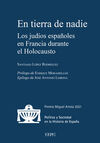 EN TIERRA DE NADIE. LOS JUDÍOS ESPAÑOLES EN FRANCI