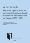 A PIE DE CALLE. DISCURSOS Y PRÁCTICAS DE LOS MOVIMIENTOS SOCIALES DURANTE LA TRANSICIÓN A LA DEMOCRACIA EN ESPAÑA (1975-1982)
