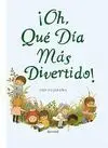 ¡Oh, qué Día Más Divertido!
