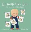 EL PEQUEÑO EDU NO ESTA ENFADADO