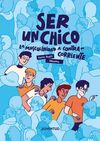 SER UN CHICO / LA MASCULINIDAD A CONTRACORRIENTE
