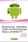 DISPOSITIVOS WEARABLES, VISION ARTIFICIAL, GOOGLE GLASS Y ANDROID TV