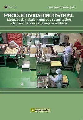 Productividad Industrial. Métodos de Trabajo, Tiempos y Su Aplicación a la Plan