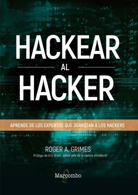 Hackear Al Hacker. Aprende de los Expertos que Derrotan a los Hackers
