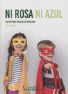NI ROSA NI AZUL PAUTAS PARA EDUCAR EN IGUALDAD